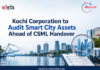 Kochi Corporation to Audit Smart City Assets Ahead of CSML Handover Kochi