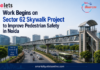Work Begins on Sector 62 Skywalk Project to Improve Pedestrian Safety in Noida Noida